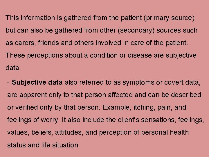 This information is gathered from the patient (primary source) but can also be gathered