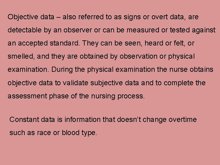 Objective data – also referred to as signs or overt data, are detectable by