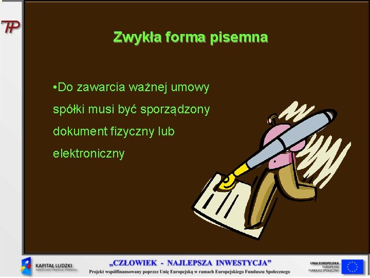 Zwykła forma pisemna • Do zawarcia ważnej umowy spółki musi być sporządzony dokument fizyczny