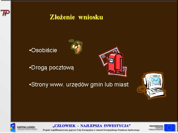 Złożenie wniosku • Osobiście • Drogą pocztową • Strony www. urzędów gmin lub miast