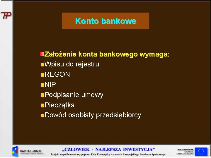 Konto bankowe Założenie konta bankowego wymaga: Wpisu do rejestru, REGON NIP Podpisanie umowy Pieczątka