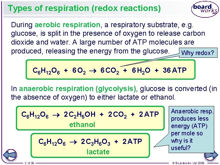 Types of respiration (redox reactions) During aerobic respiration, a respiratory substrate, e. g. glucose,