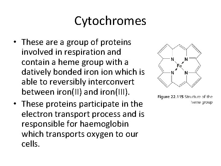 Cytochromes • These are a group of proteins involved in respiration and contain a