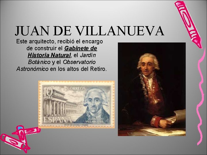 JUAN DE VILLANUEVA Este arquitecto, recibió el encargo de construir el Gabinete de Historia