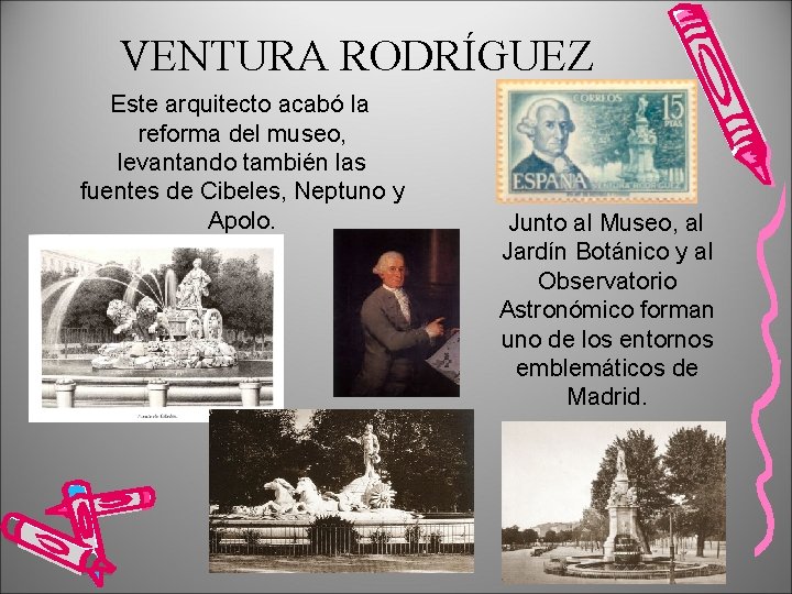 VENTURA RODRÍGUEZ Este arquitecto acabó la reforma del museo, levantando también las fuentes de