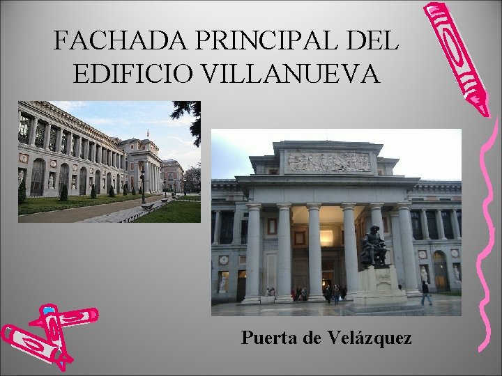 FACHADA PRINCIPAL DEL EDIFICIO VILLANUEVA Puerta de Velázquez 