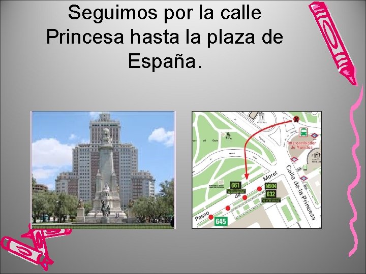 Seguimos por la calle Princesa hasta la plaza de España. 