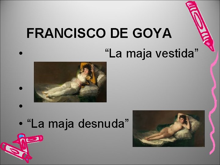 FRANCISCO DE GOYA • “La maja vestida” • • • “La maja desnuda” 