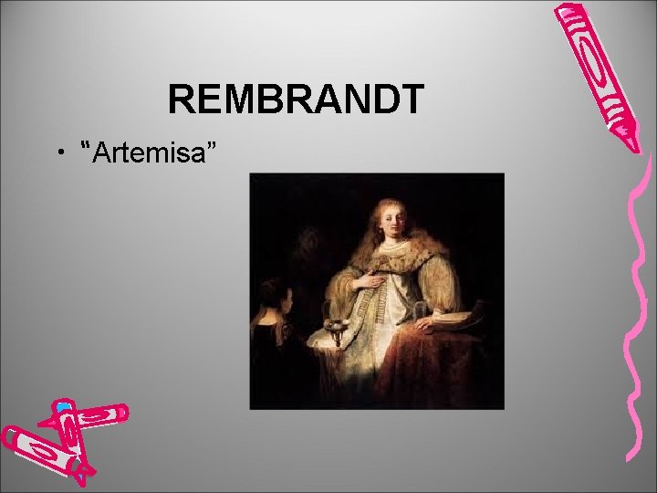 REMBRANDT • “Artemisa” 