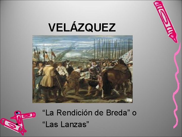 VELÁZQUEZ • • “La Rendición de Breda” o “Las Lanzas” 