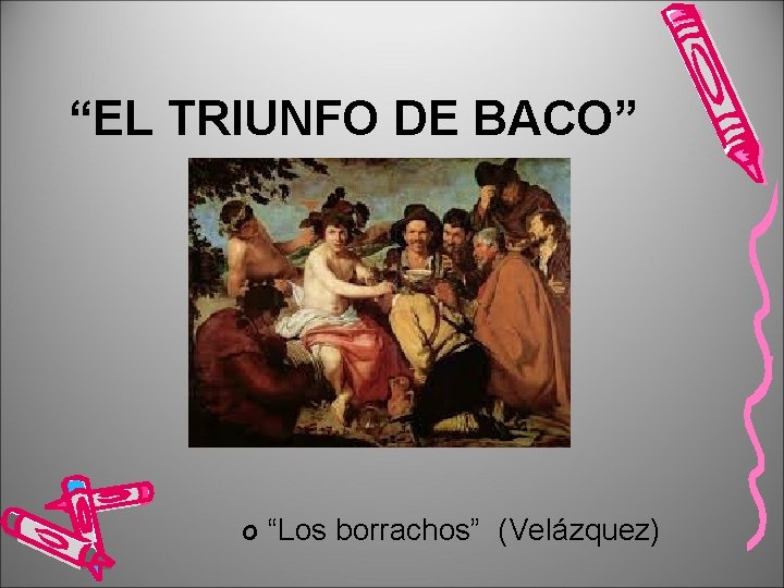 “EL TRIUNFO DE BACO” o “Los borrachos” (Velázquez) 