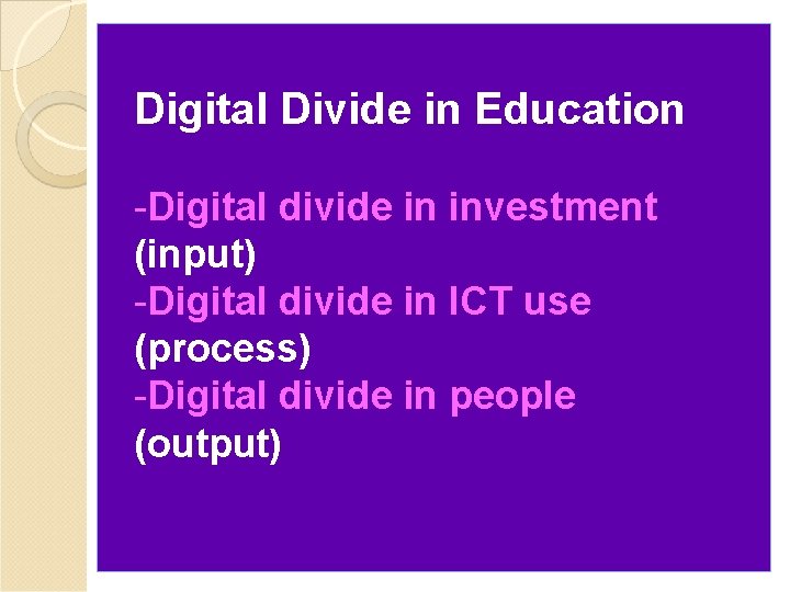 Digital Divide in Education -Digital divide in investment (input) -Digital divide in ICT use
