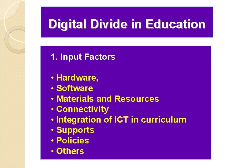Digital Divide in Education 1. Input Factors • Hardware, • Software • Materials and
