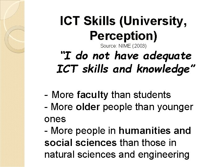 ICT Skills (University, Perception) Source: NIME (2003) “I do not have adequate ICT skills