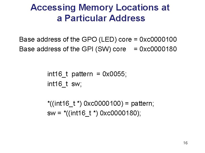 Accessing Memory Locations at a Particular Address Base address of the GPO (LED) core