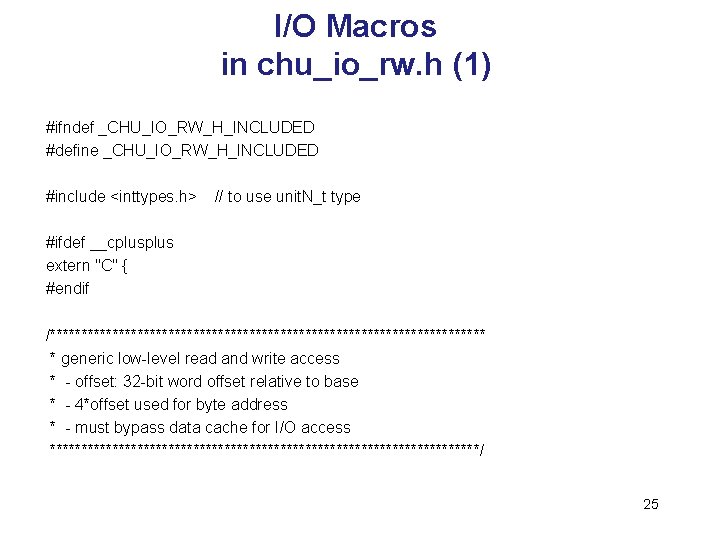 I/O Macros in chu_io_rw. h (1) #ifndef _CHU_IO_RW_H_INCLUDED #define _CHU_IO_RW_H_INCLUDED #include <inttypes. h> //