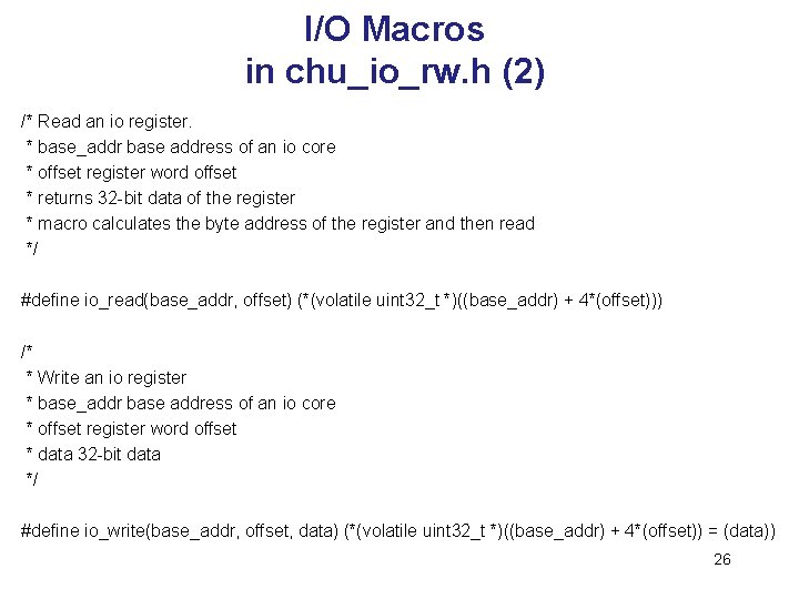 I/O Macros in chu_io_rw. h (2) /* Read an io register. * base_addr base
