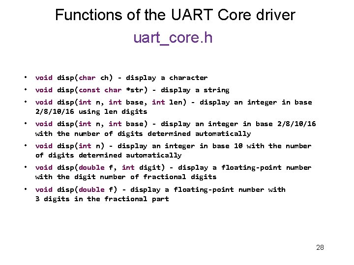 Functions of the UART Core driver uart_core. h • void disp(char ch) - display