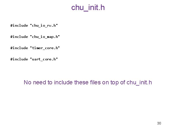 chu_init. h #include "chu_io_rw. h" #include "chu_io_map. h" #include "timer_core. h" #include "uart_core. h"