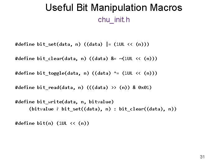 Useful Bit Manipulation Macros chu_init. h #define bit_set(data, n) ((data) |= (1 UL <<