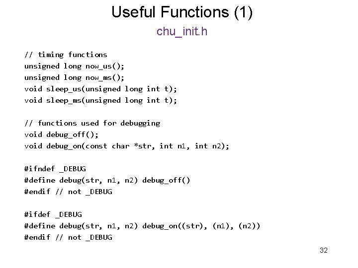 Useful Functions (1) chu_init. h // timing functions unsigned long now_us(); unsigned long now_ms();