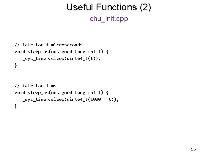 Useful Functions (2) chu_init. cpp // idle for t microseconds void sleep_us(unsigned long int