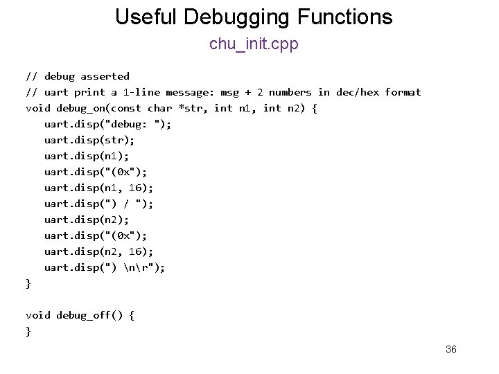 Useful Debugging Functions chu_init. cpp // debug asserted // uart print a 1 -line