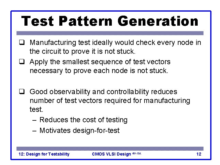 Test Pattern Generation q Manufacturing test ideally would check every node in the circuit