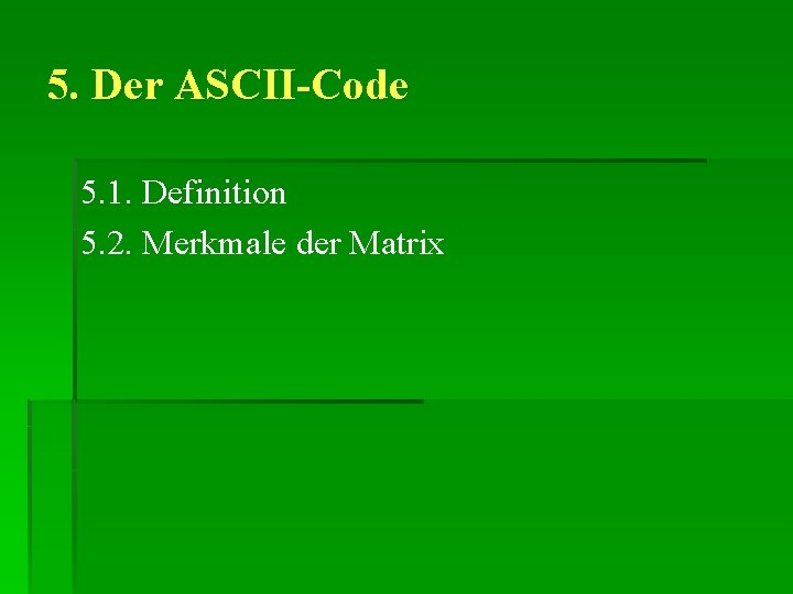 5. Der ASCII-Code 5. 1. Definition 5. 2. Merkmale der Matrix 