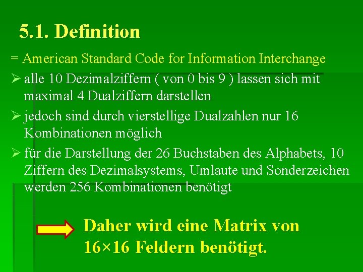 5. 1. Definition = American Standard Code for Information Interchange Ø alle 10 Dezimalziffern