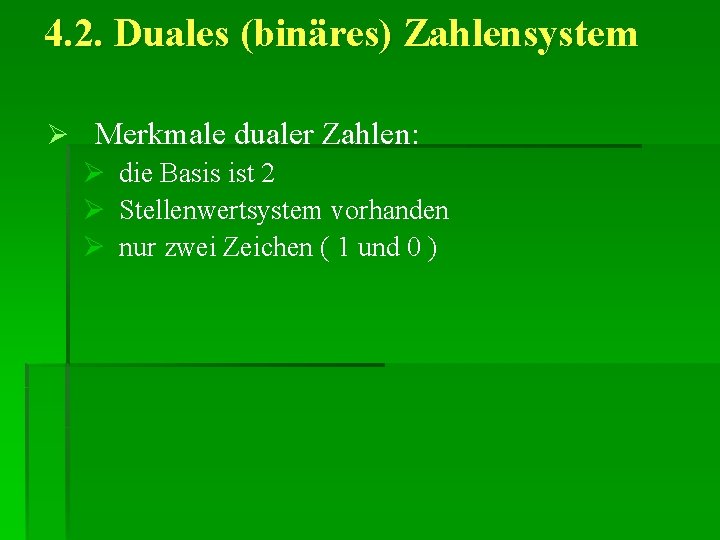 4. 2. Duales (binäres) Zahlensystem Ø Merkmale dualer Zahlen: Ø die Basis ist 2