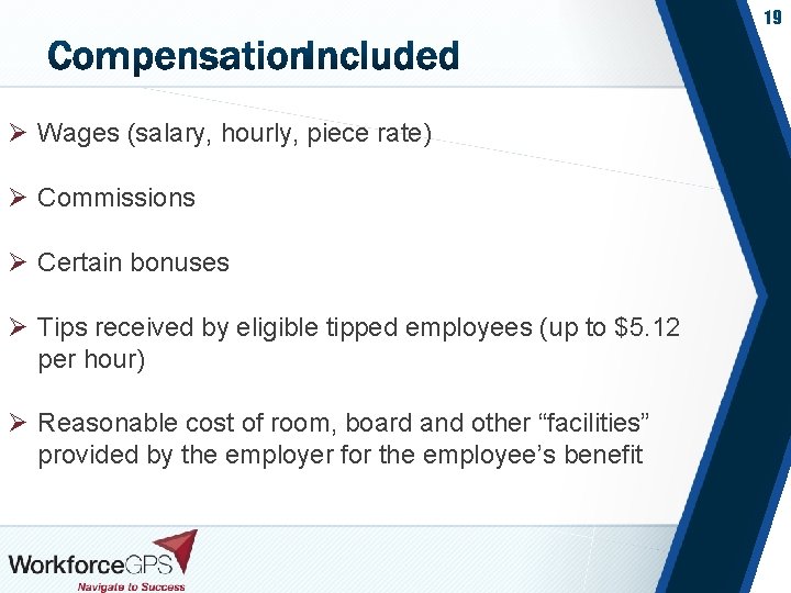 19 Ø Wages (salary, hourly, piece rate) Ø Commissions Ø Certain bonuses Ø Tips