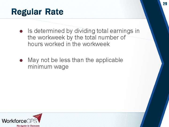 29 l Is determined by dividing total earnings in the workweek by the total