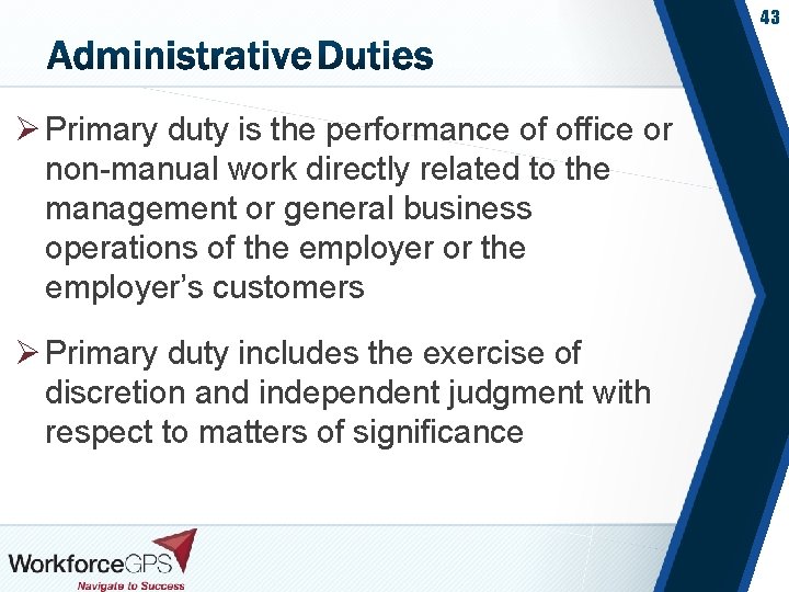 43 Ø Primary duty is the performance of office or non-manual work directly related