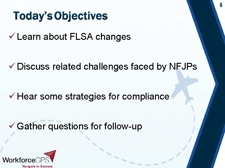 5 ü Learn about FLSA changes ü Discuss related challenges faced by NFJPs ü