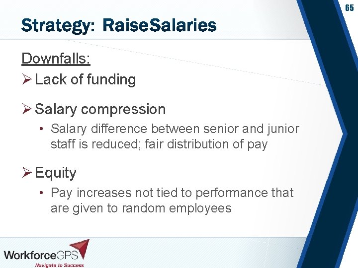 65 Downfalls: Ø Lack of funding Ø Salary compression • Salary difference between senior