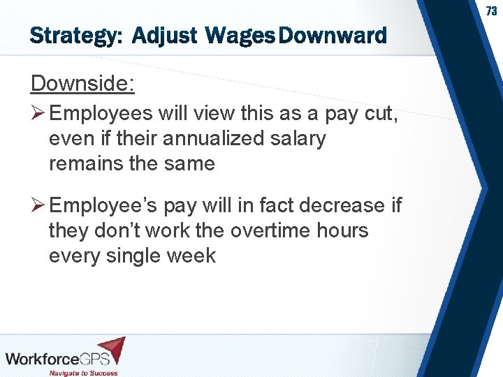 73 Downside: Ø Employees will view this as a pay cut, even if their