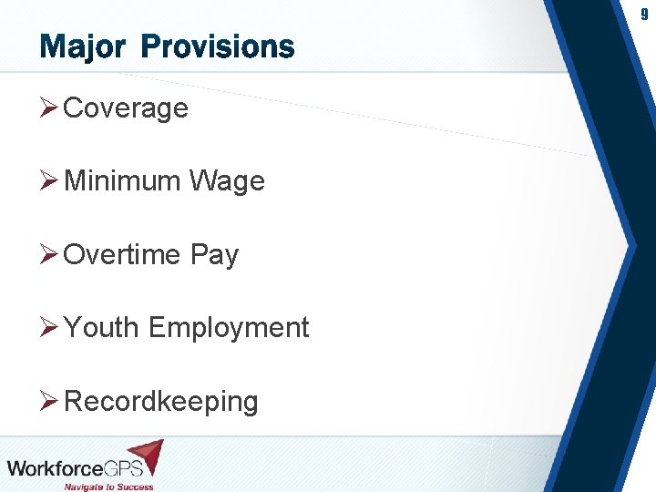 9 Ø Coverage Ø Minimum Wage Ø Overtime Pay Ø Youth Employment Ø Recordkeeping