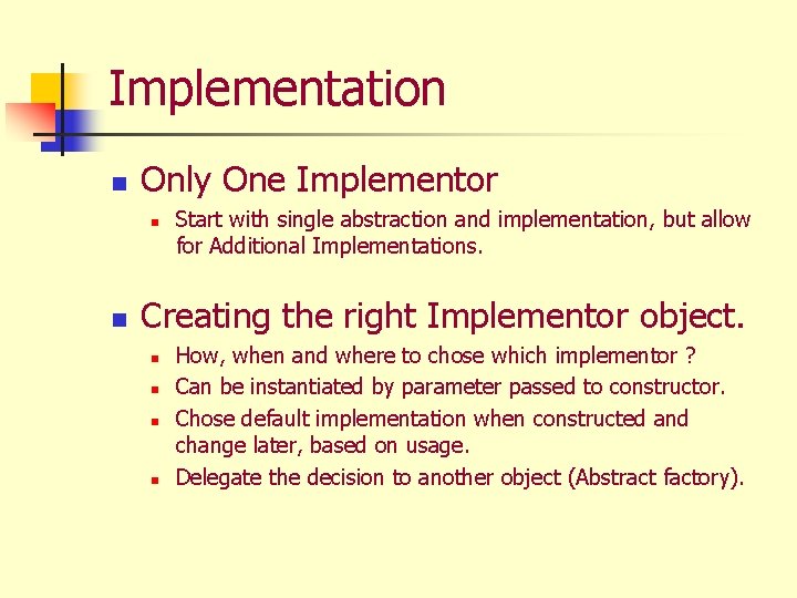 Implementation n Only One Implementor n n Start with single abstraction and implementation, but