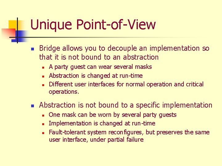 Unique Point-of-View n Bridge allows you to decouple an implementation so that it is