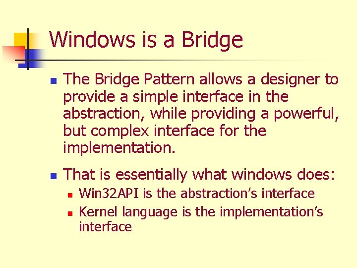 Windows is a Bridge n n The Bridge Pattern allows a designer to provide