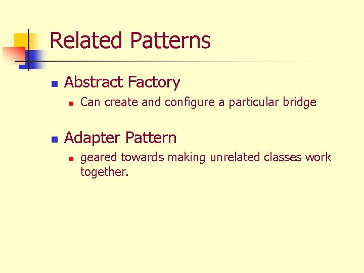 Related Patterns n Abstract Factory n n Can create and configure a particular bridge