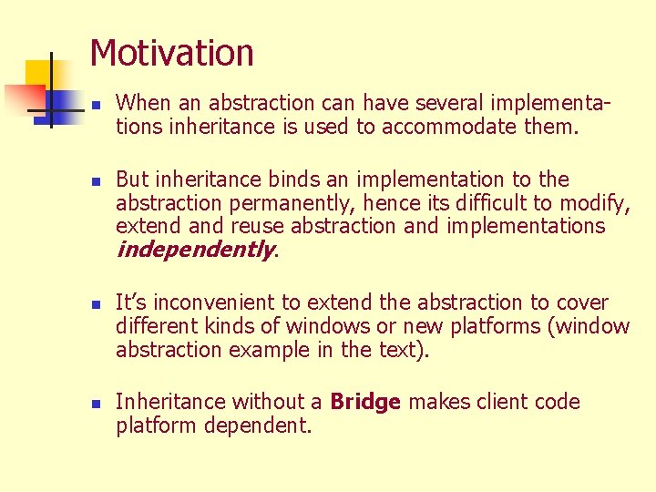 Motivation n n When an abstraction can have several implementations inheritance is used to
