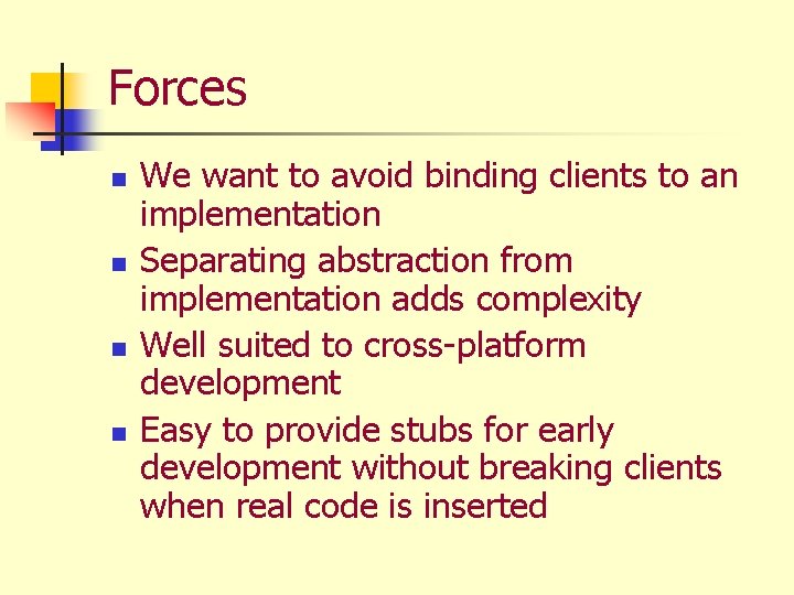 Forces n n We want to avoid binding clients to an implementation Separating abstraction