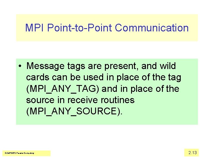 MPI Point-to-Point Communication • Message tags are present, and wild cards can be used
