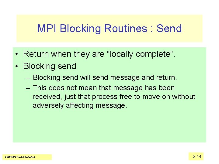 MPI Blocking Routines : Send • Return when they are “locally complete”. • Blocking