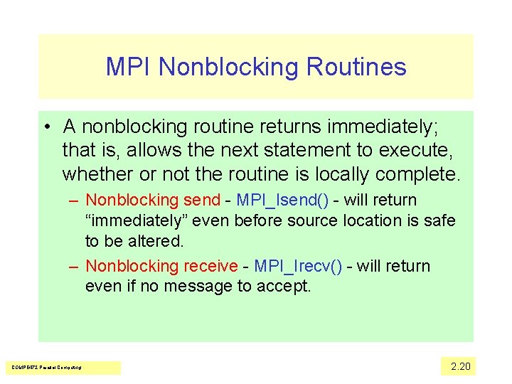 MPI Nonblocking Routines • A nonblocking routine returns immediately; that is, allows the next