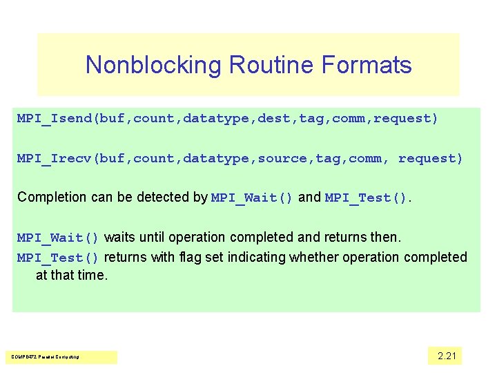 Nonblocking Routine Formats MPI_Isend(buf, count, datatype, dest, tag, comm, request) MPI_Irecv(buf, count, datatype, source,