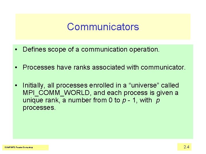 Communicators • Defines scope of a communication operation. • Processes have ranks associated with