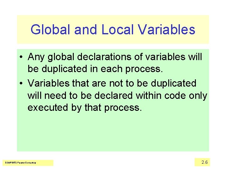 Global and Local Variables • Any global declarations of variables will be duplicated in